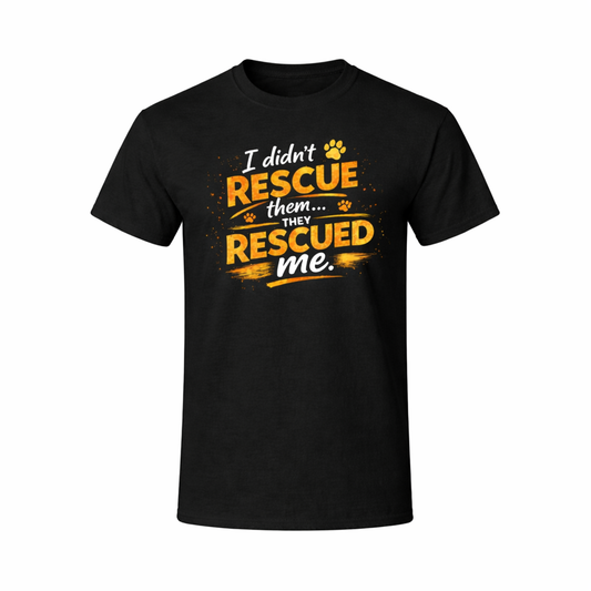 I Didn't Rescue Them, They Rescued Me T-Shirt