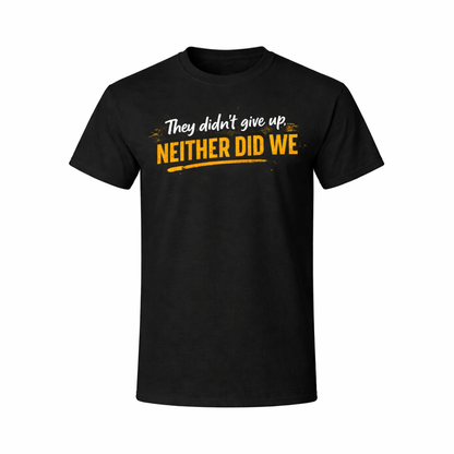 They Didn't Give Up T-Shirt