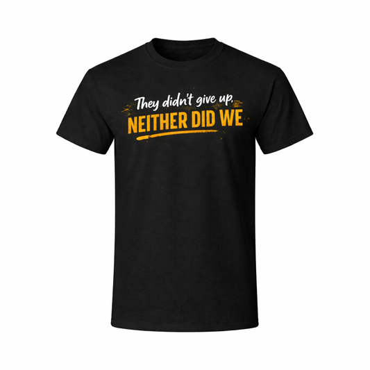 They Didn't Give Up T-Shirt