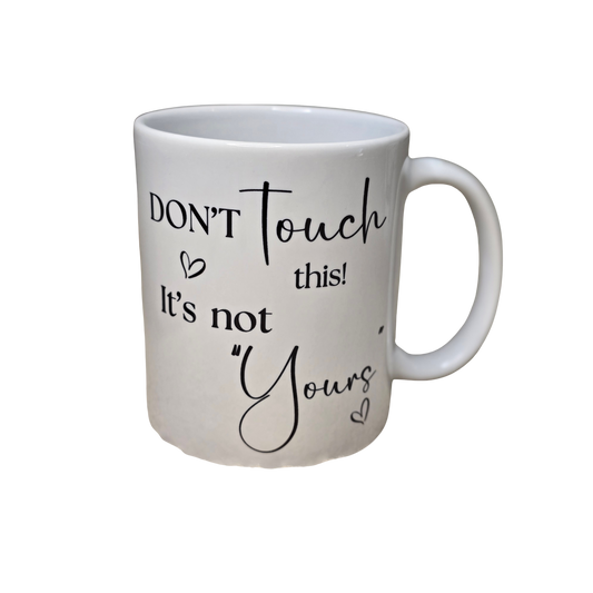 Don't Touch This Mug